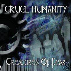 Cruel Humanity : Creatures of Fear